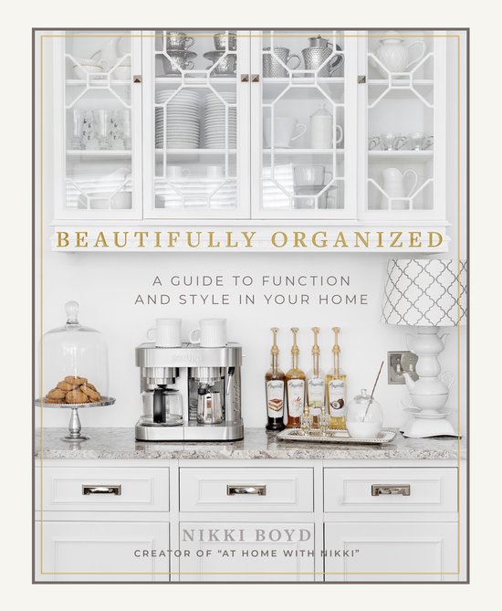 Beautifully Organized : A Guide to Function and Style in Your Home