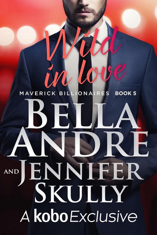 The Maverick Billionaires 5 - Wild In Love: The Maverick Billionaires, Book 5