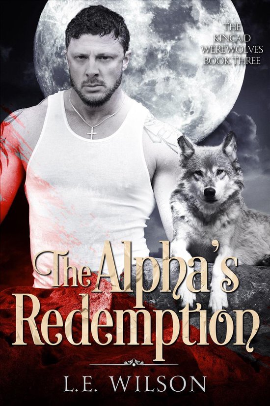 The Kincaid Werewolves 3 - The Alpha's Redemption