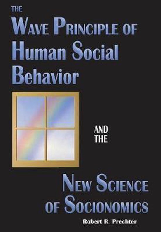 Science of History and Social Prediction-The Wave Principle of Human Social Behavior and the New Science of Socionomics