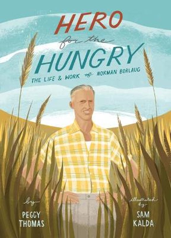 Hero for the Hungry: The Life and Work of Norman Borlaug