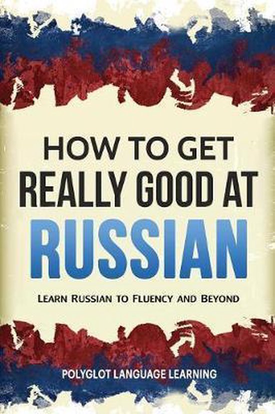 How to Get Really Good at Russian