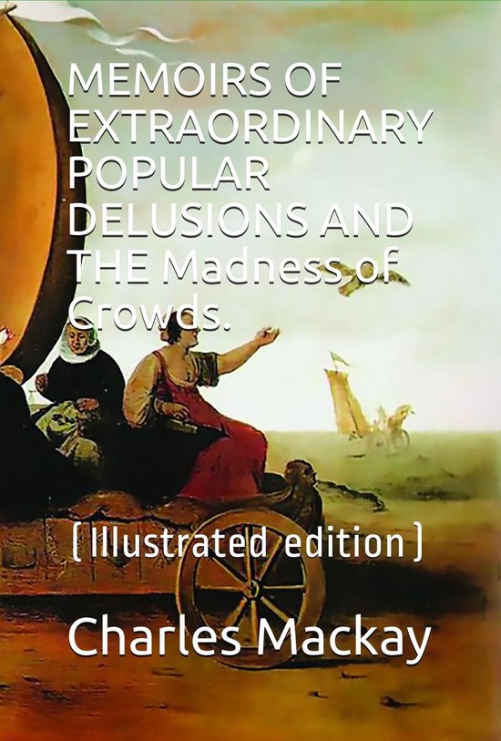 Extraordinary Popular Delusions and the Madness of Crowds