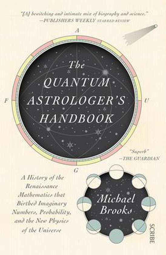 The Quantum Astrologer's Handbook: A History of the Renaissance Mathematics That Birthed Imaginary Numbers, Probability, and the New Physics of the Un