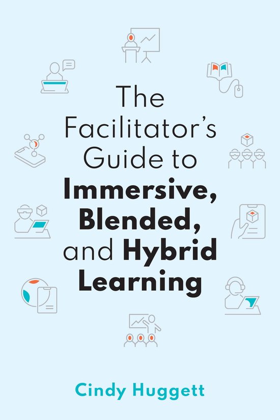 The Facilitator's Guide to Immersive, Blended, and Hybrid Learning