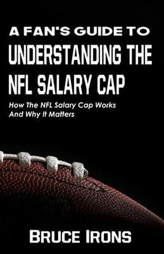 A Fan's Guide to Football-A Fan's Guide To Understanding The NFL Salary Cap