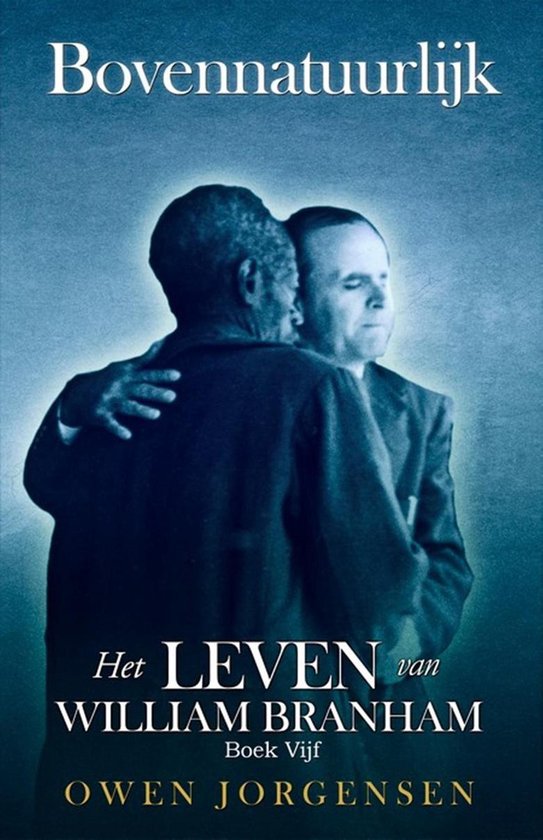 Bovennatuurlijk: Het Leven Van William Branham 5 - Boek Vijf - Bovennatuurlijk: Het Leven Van William Branham