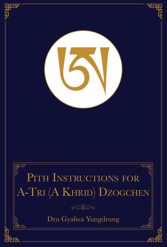 The Pith Instructions for the Stages of the Practice Sessions of the A-Tri (A Khrid) System of Bon Dzogchen Meditation