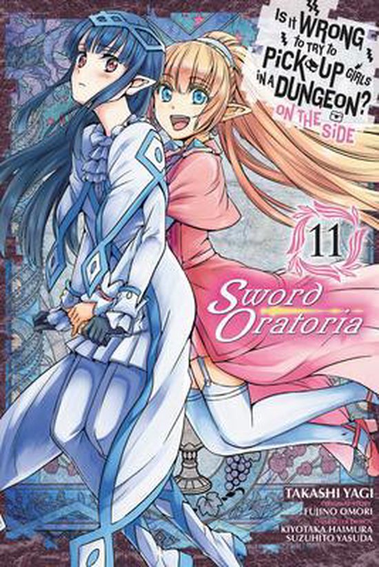 IS WRONG PICK UP GIRLS DUNGEON SWORD ORATORIA GN- Is It Wrong to Try to Pick Up Girls in a Dungeon? On the Side: Sword Oratoria, Vol. 11