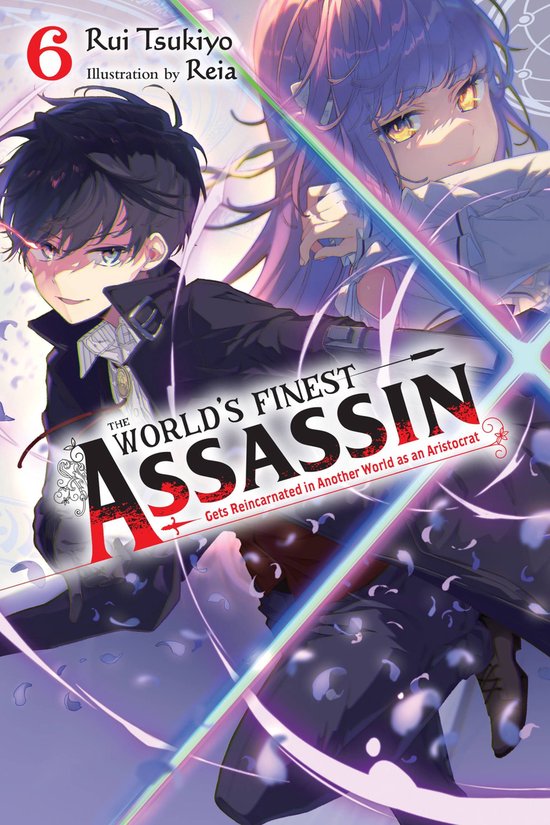 The World's Finest Assassin Gets Reincarnated in Another World as an Aristocrat (light novel) 6 - The World's Finest Assassin Gets Reincarnated in Another World as an Aristocrat, Vol. 6 (light novel)