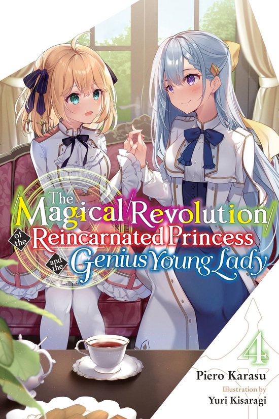 The Magical Revolution of the Reincarnated Princess and the Genius Young Lady (light novel) 4 - The Magical Revolution of the Reincarnated Princess and the Genius Young Lady, Vol. 4 (novel)