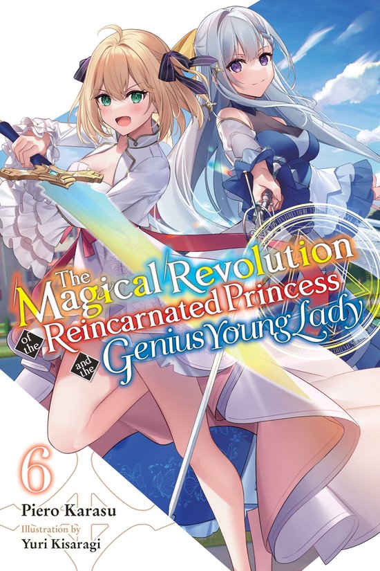 The Magical Revolution of the Reincarnated Princess and the Genius Young Lady (light novel) 6 - The Magical Revolution of the Reincarnated Princess and the Genius Young Lady, Vol. 6 (novel)