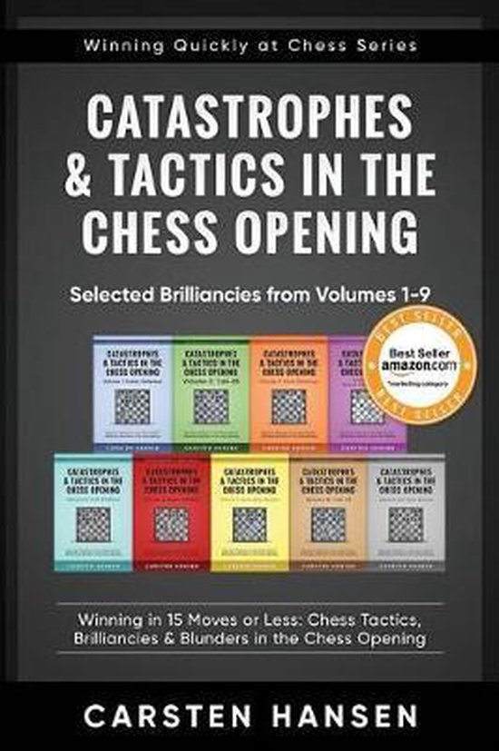 Winning Quickly at Chess- Catastrophes & Tactics in the Chess Opening - Selected Brilliancies from Volumes 1-9