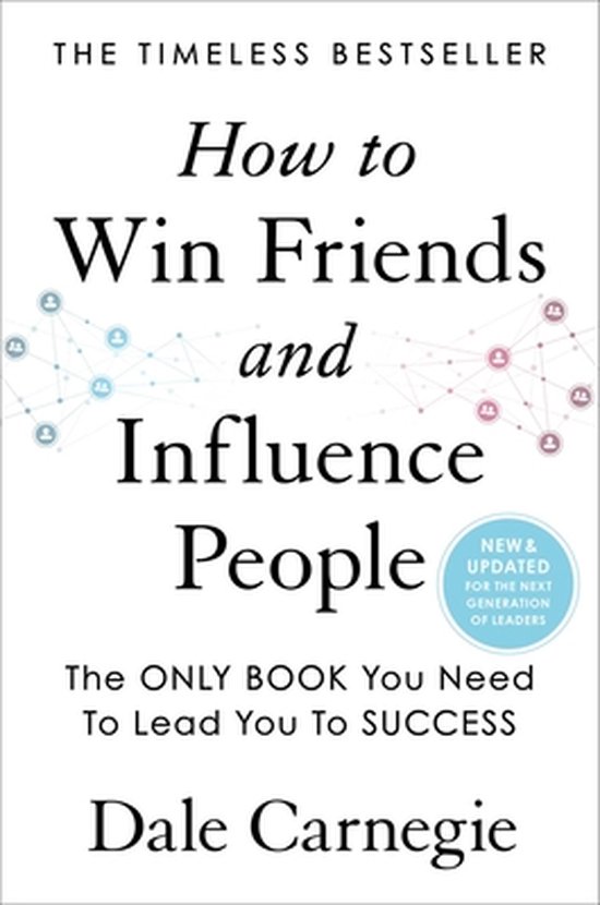 How to Win Friends and Influence People: Updated For the Next Generation of Leaders (Dale Carnegie Books