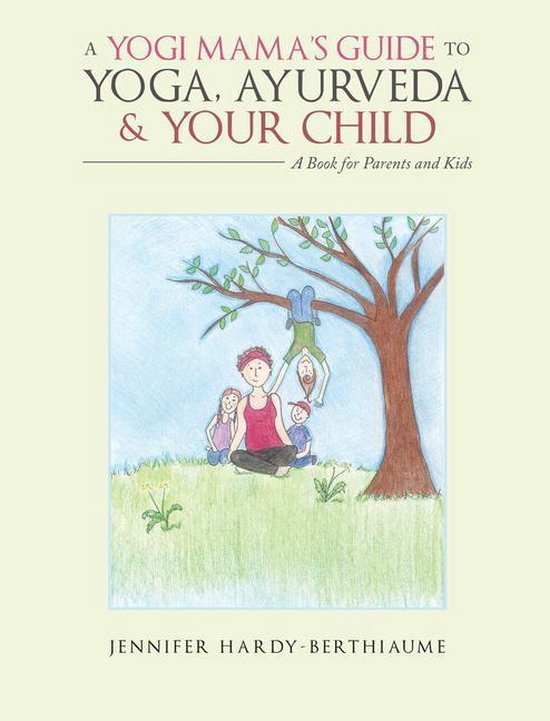 A Yogi Mama’S Guide to Yoga, Ayurveda and Your Child