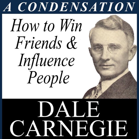 How to Win Friends & Influence - A Condensation from the Book