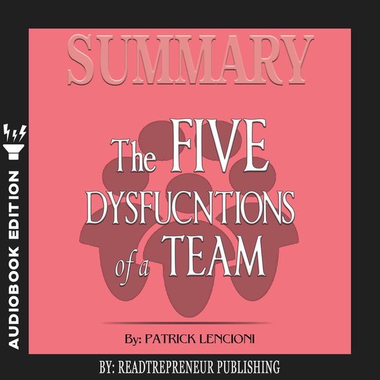 Summary of The Five Dysfunctions of a Team, Enhanced Edition: A Leadership Fable (J-B Lencioni Series) by Patrick M. Lencioni