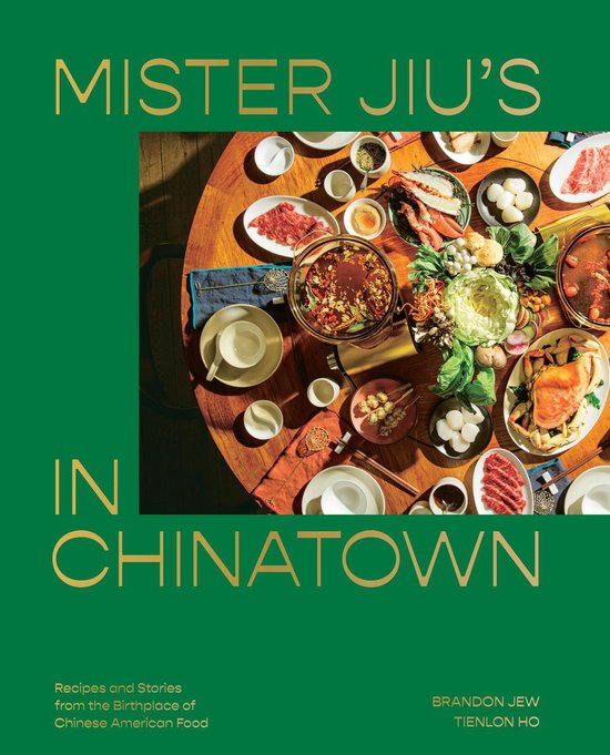 Mister Jiu's in Chinatown: Recipes and Stories from the Birthplace of Chinese American Food [a Cookbook]