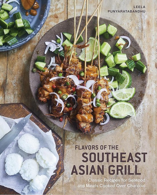 Flavors of the Southeast Asian Grill: Classic Recipes for Seafood and Meats Cooked Over Charcoal [a Cookbook]