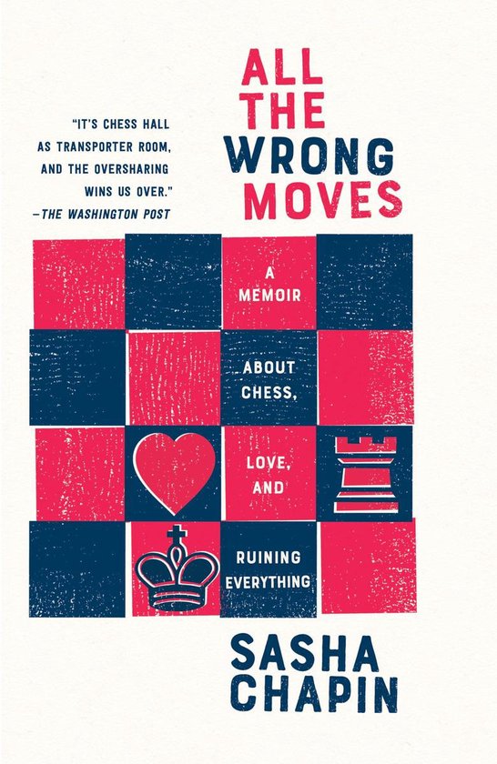 All the Wrong Moves: A Memoir about Chess, Love, and Ruining Everything