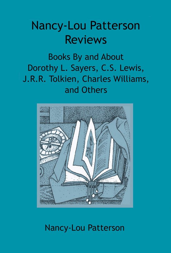 Nancy-Lou Patterson Reviews Books By and About Dorothy L. Sayers, C.S. Lewis, J.R.R. Tolkien, Charles Williams, and Others