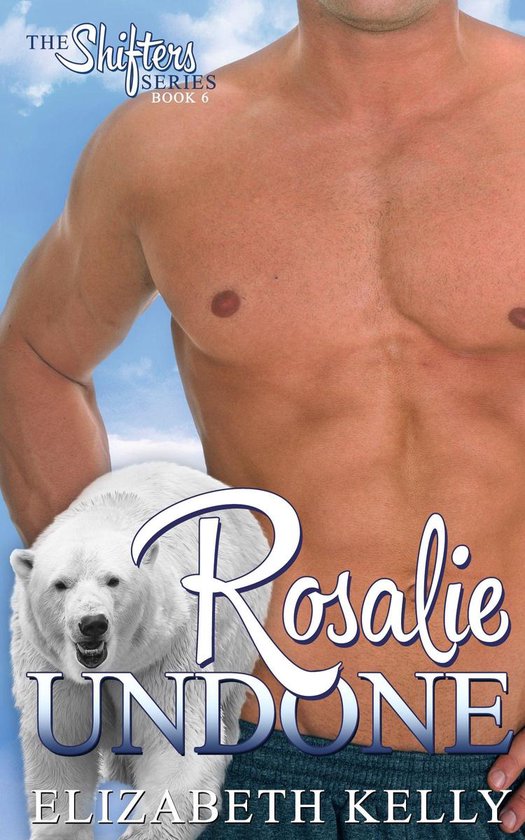 The Shifters Series 6 - Rosalie Undone