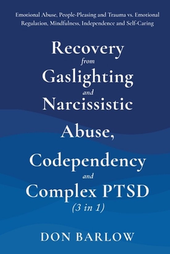 Recovery from Gaslighting & Narcissistic Abuse, Codependency & Complex PTSD (3 in 1)