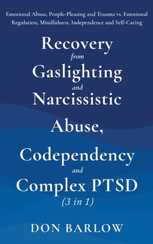 Recovery from Gaslighting & Narcissistic Abuse, Codependency & Complex PTSD (3 in 1)