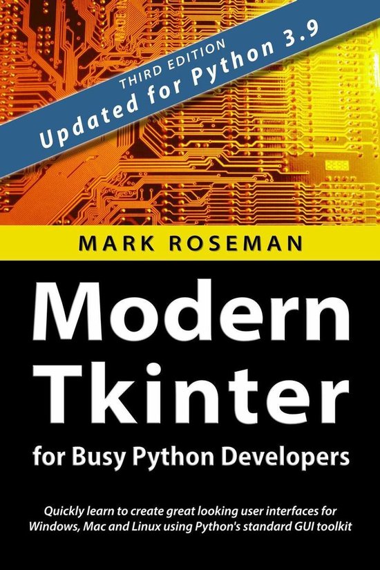 Modern Tkinter for Busy Python Developers: Quickly Learn to Create Great Looking User Interfaces for Windows, Mac and Linux Using Python's Standard GUI Toolkit