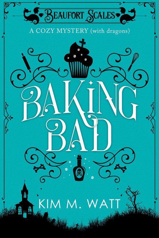 A Beaufort Scales Mystery 1 - Baking Bad - A Cozy Mystery (With Dragons)