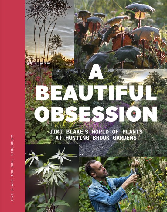 A Beautiful Obsession : Jimi Blake's World of Plants at Hunting Brook Gardens