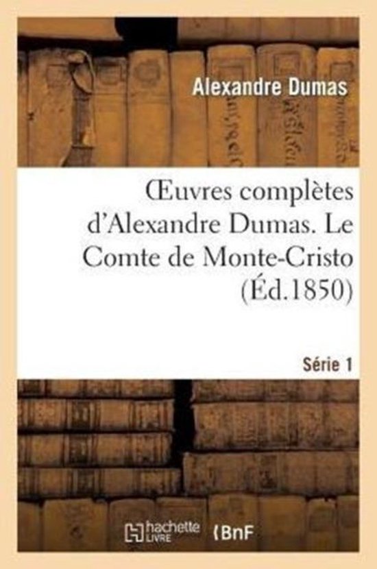 Litterature- Oeuvres Compltes d'Alexandre Dumas. Srie 1. Le Comte de Monte-Cristo