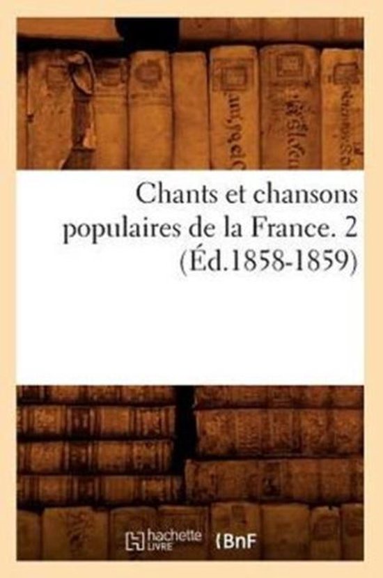 Arts- Chants Et Chansons Populaires de la France. 2 (Éd.1858-1859)