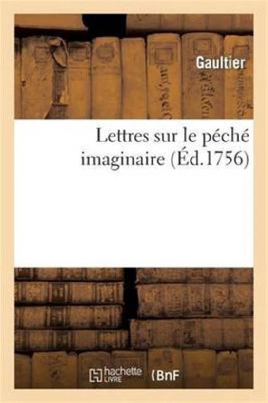 Lettres Sur Le Peche Imaginaire. Au Sujet Du Mandement Et Instruction Pastorale de M. L'Archeveque