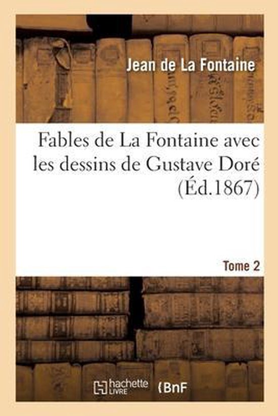 Fables de la Fontaine Avec Les Dessins de Gustave Doré. Tome 2