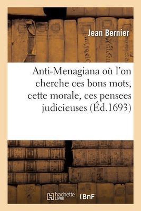 Anti-Menagiana O l'On Cherche Ces Bons Mots, Cette Morale, Ces Pensees Judicieuses