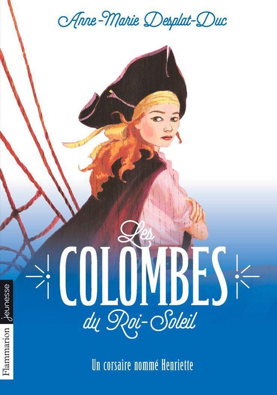 Les Colombes du Roi-Soleil 7 - Les Colombes du Roi-Soleil (Tome 7) - Un Corsaire nommé Henriette