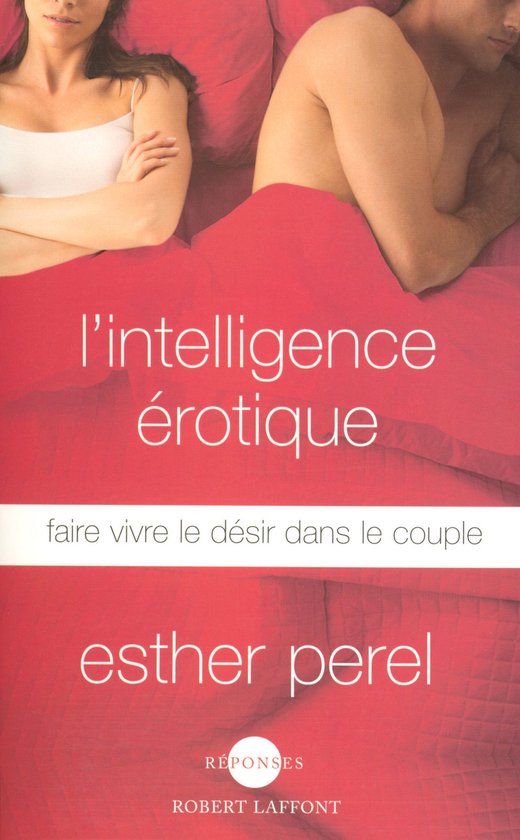 Réponses - L'intelligence érotique - Faire vivre le désir dans le couple