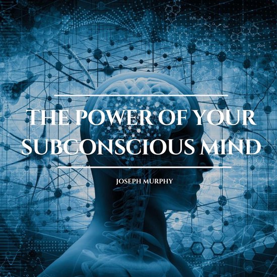 The Power of Your Subconscious Mind