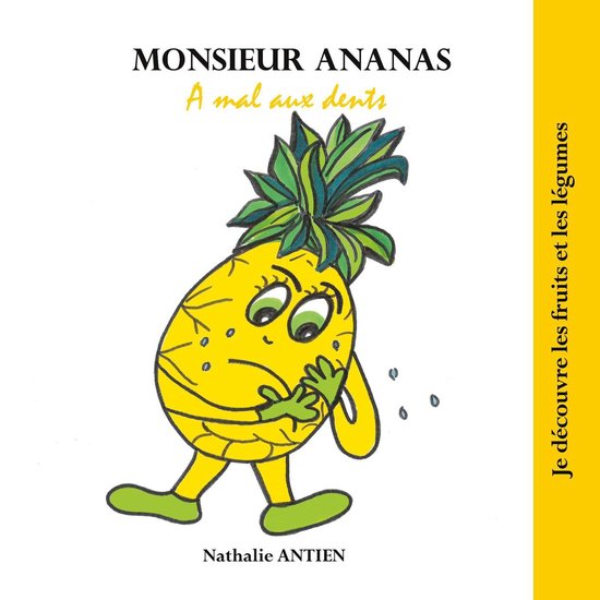 Je découvre les fruits et légumes 4 - Monsieur Ananas a mal aux dents