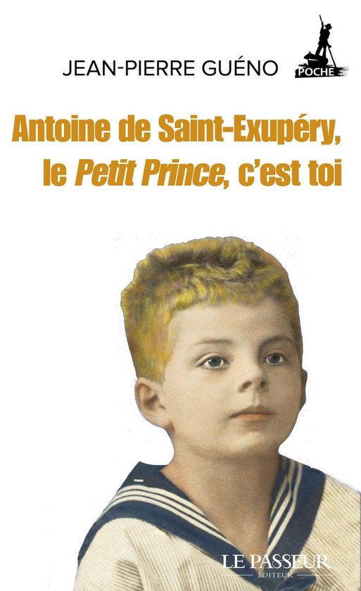 Antoine de Saint-Exupéry, le Petit Prince, c'est toi