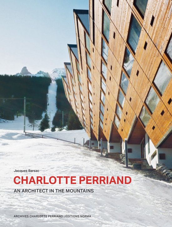 Charlotte Perriand. An Architect in the Mountains