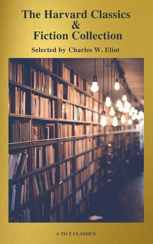 The Complete Harvard Classics and Shelf of Fiction (A to Z Classics)