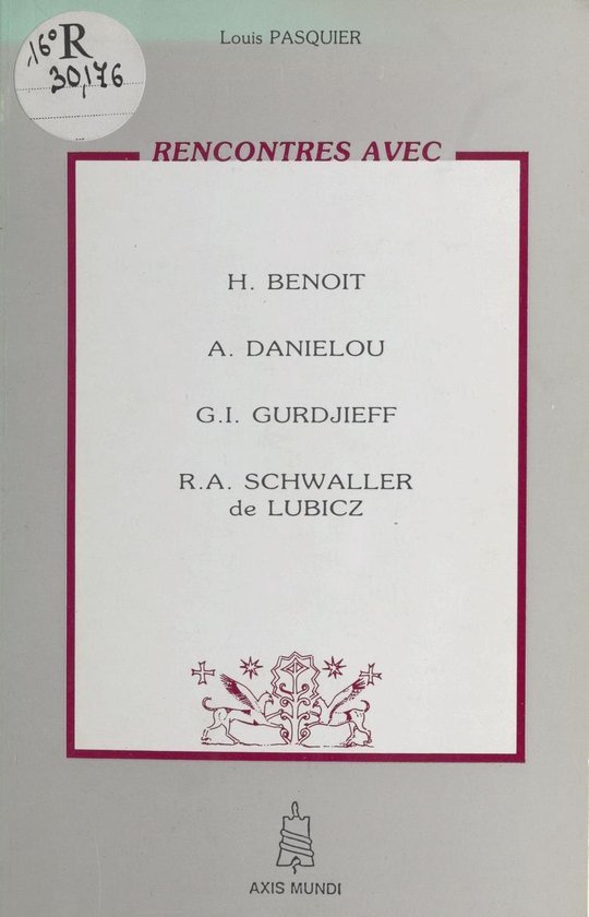 Rencontres avec H. Benoit, A. Daniélou, G.I. Gurdjieff, R.A. Schwaller de Lubicz