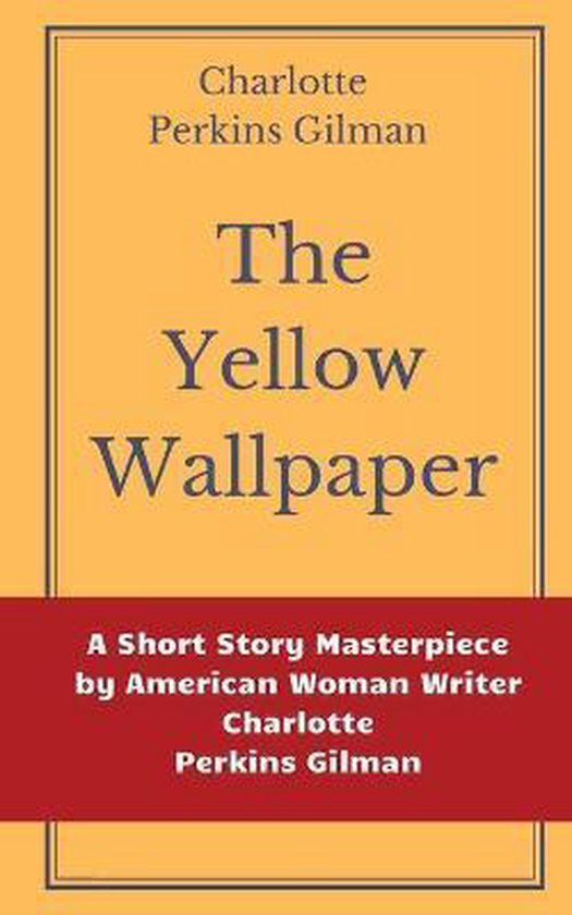 The Yellow Wallpaper by Charlotte Perkins Gilman