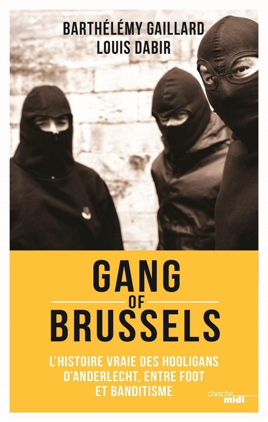 Gang of Brussels - L'histoire vraie des hooligans d'Anderlecht, entre foot et banditisme