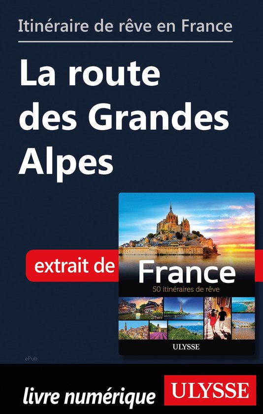 Guide de voyage - Itinéraire de rêve en France - La route des Grandes Alpes