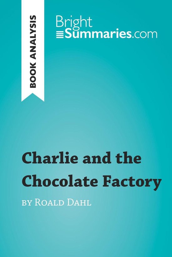 BrightSummaries.com - Charlie and the Chocolate Factory by Roald Dahl (Book Analysis)