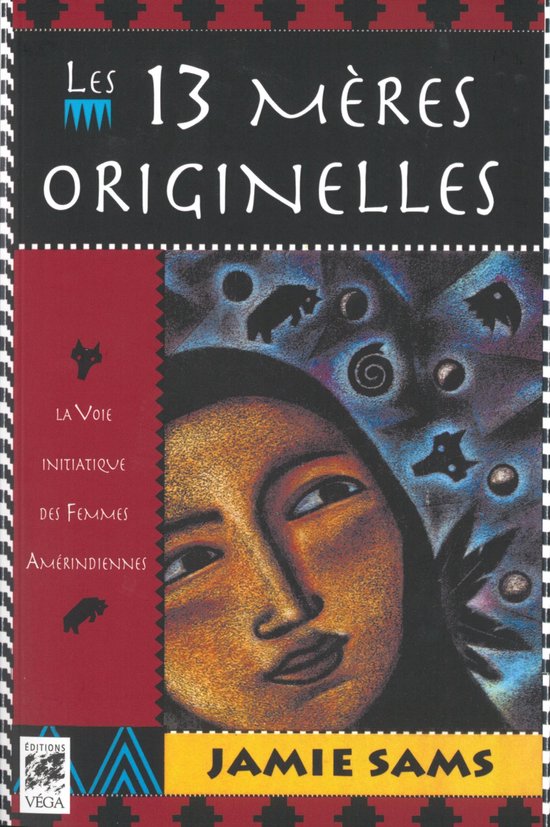 Les 13 mères originelles - La voie initiatique des femmes amérindiennes