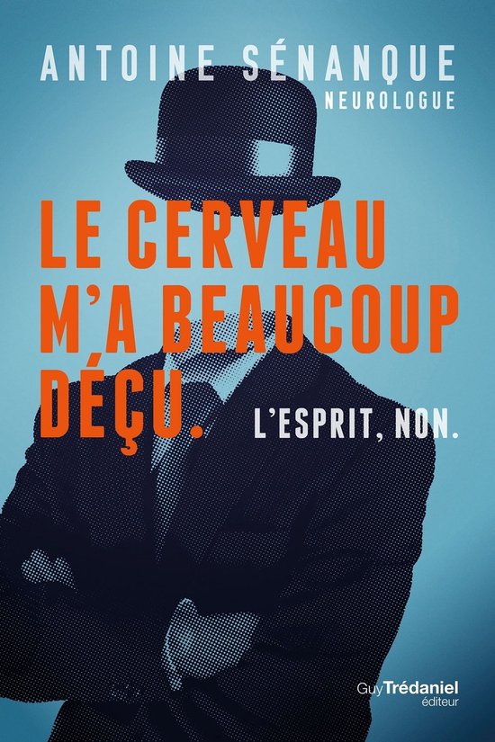 Le cerveau m'a beaucoup déçu, L'esprit non. - Les révélations d'un neurologue sur les limites du cerveau et la puissance de l'esprit